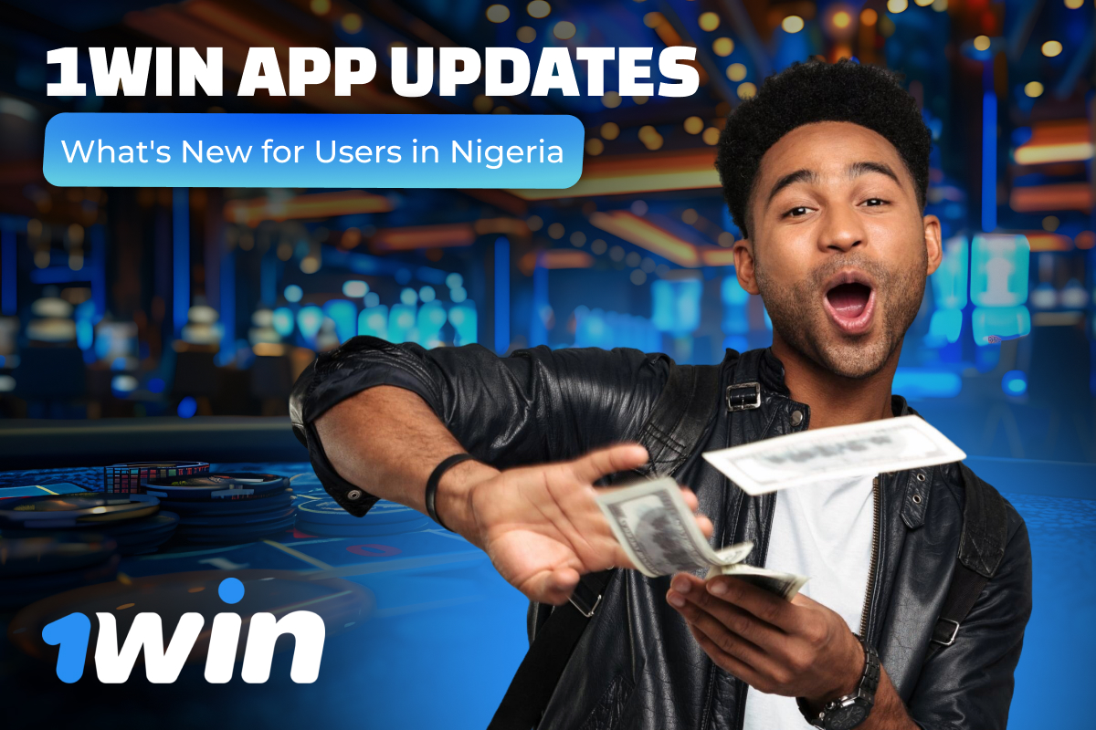 1Win App Updates: What's New for Users in Nigeria